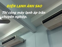 Đại lý điện lạnh chuyên cung cấp lắp đặt máy lạnh áp trần Daikin mới nhất hiện nay