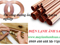 CHUYÊN THI CÔNG ĐƯỜNG ỐNG ĐỒNG, ỐNG GAS MÁY LẠNH, CHUYÊN NGHIỆP GIÁ RẺ